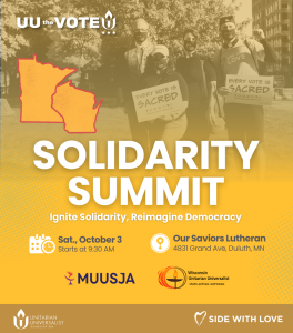 Flyer for the Solidarity Summit on Sat., Oct. 3 at 9:30 AM at Our Saviors Lutheran in Duluth, MN. Hosted by UU the Vote, MUUSJA, and partners.